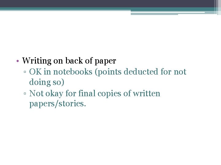  • Writing on back of paper ▫ OK in notebooks (points deducted for