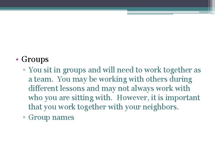  • Groups ▫ You sit in groups and will need to work together