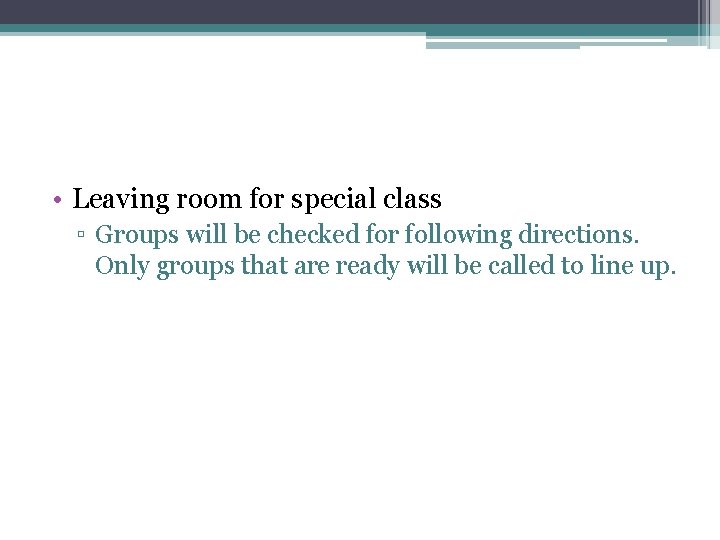  • Leaving room for special class ▫ Groups will be checked for following