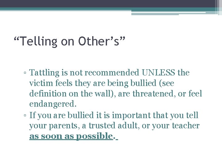 “Telling on Other’s” ▫ Tattling is not recommended UNLESS the victim feels they are