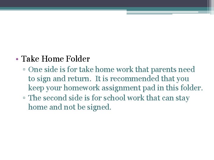  • Take Home Folder ▫ One side is for take home work that