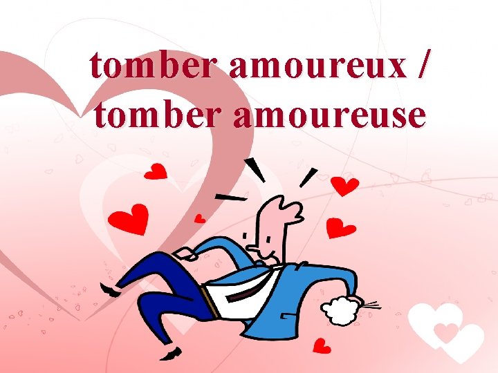 tomber amoureux / tomber amoureuse 