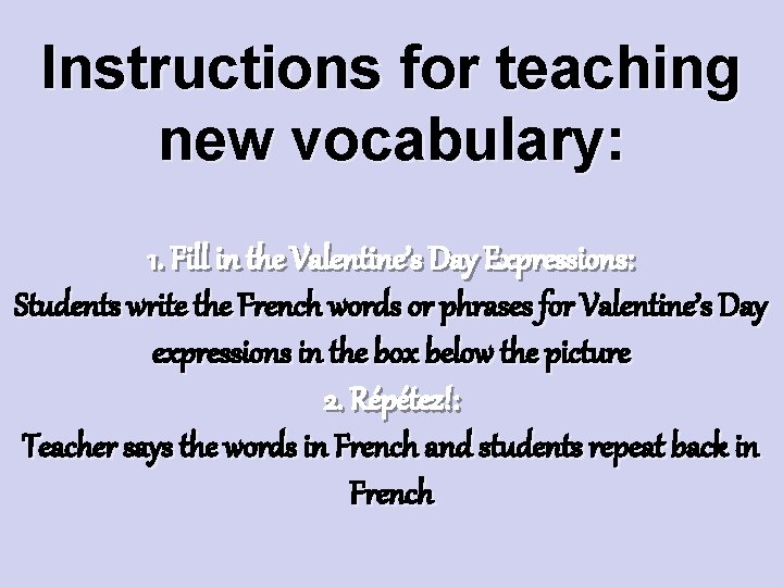 Instructions for teaching new vocabulary: 1. Fill in the Valentine’s Day Expressions: Students write