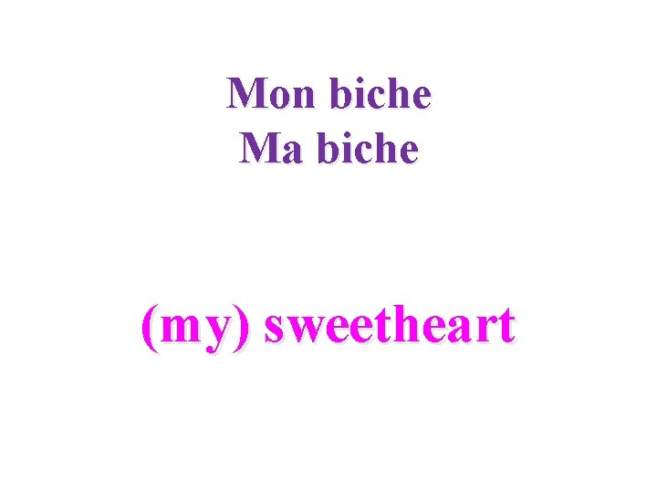 Mon biche Ma biche (my) sweetheart 