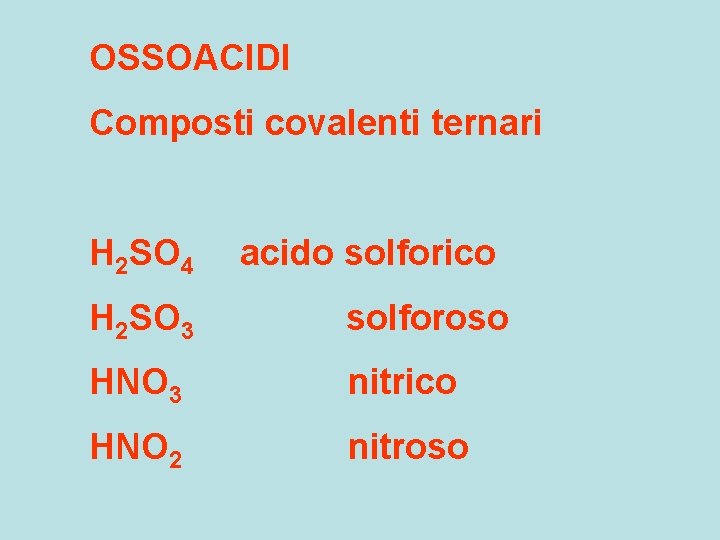 OSSOACIDI Composti covalenti ternari H 2 SO 4 acido solforico H 2 SO 3