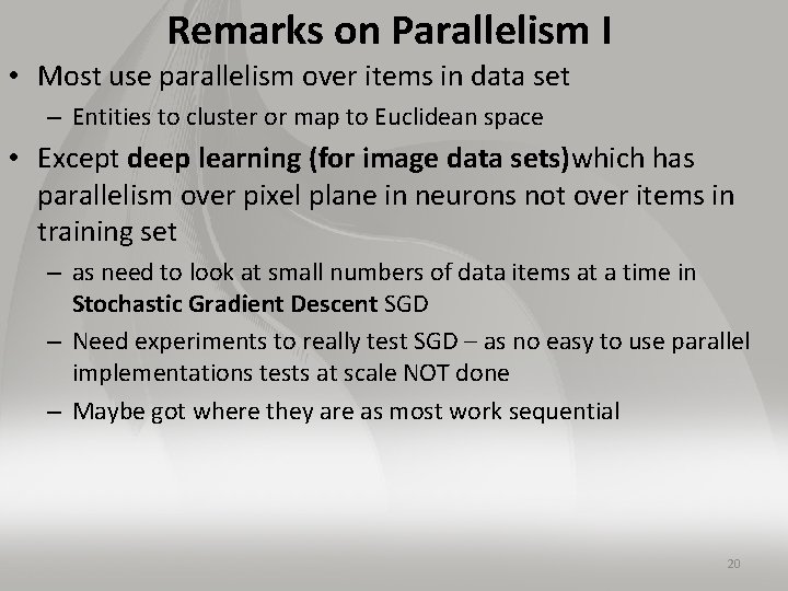 Remarks on Parallelism I • Most use parallelism over items in data set –