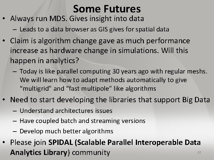 Some Futures • Always run MDS. Gives insight into data – Leads to a