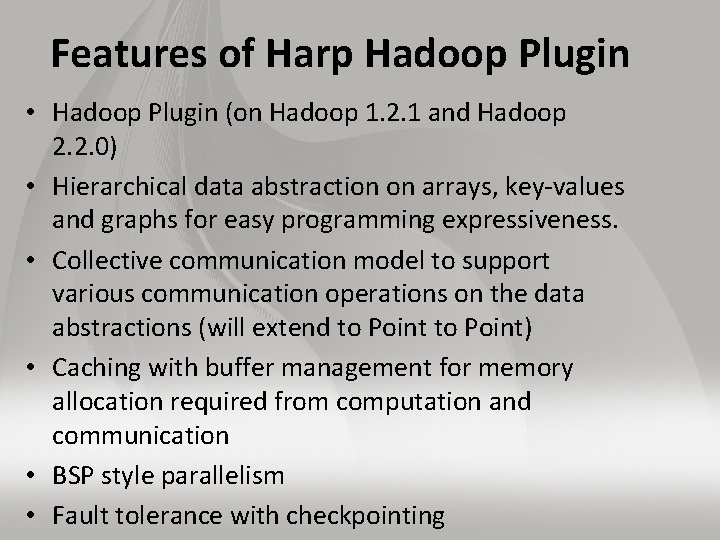 Features of Harp Hadoop Plugin • Hadoop Plugin (on Hadoop 1. 2. 1 and