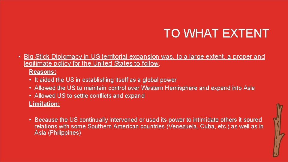 TO WHAT EXTENT • Big Stick Diplomacy in US territorial expansion was, to a