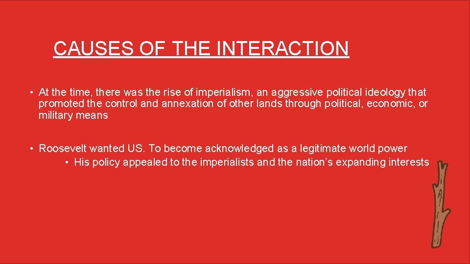 CAUSES OF THE INTERACTION • At the time, there was the rise of imperialism,