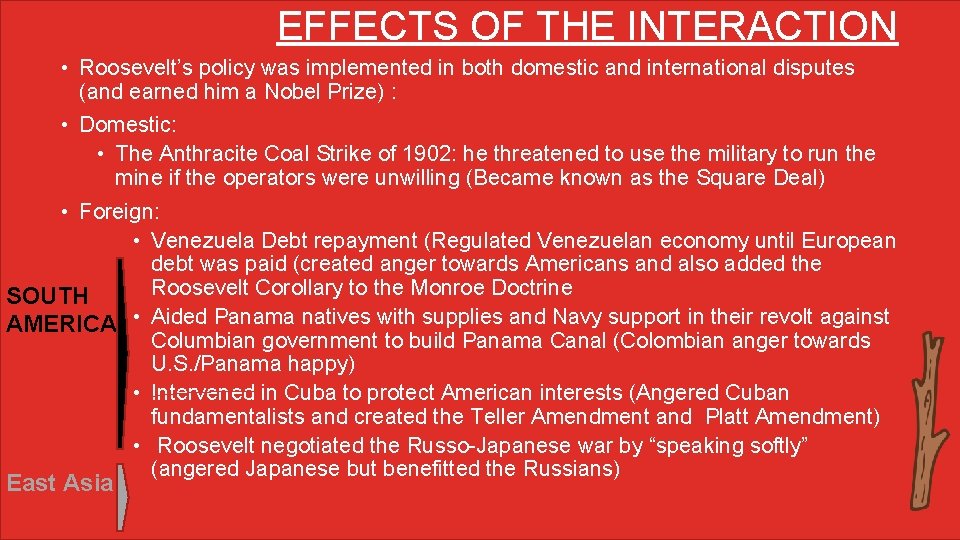 EFFECTS OF THE INTERACTION • Roosevelt’s policy was implemented in both domestic and international