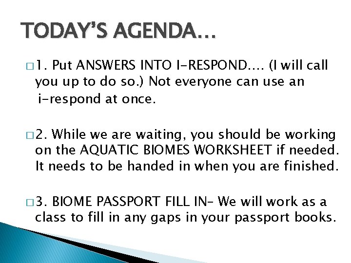 TODAY’S AGENDA… � 1. Put ANSWERS INTO I-RESPOND…. (I will call you up to