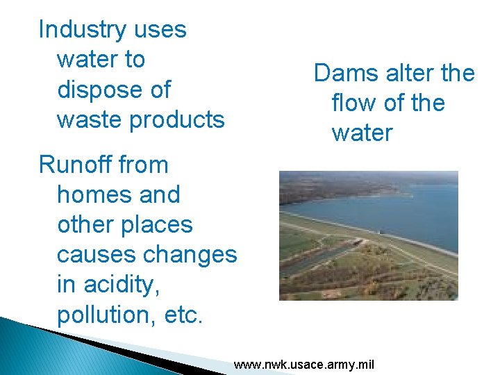 Industry uses Threats water to to Rivers Dams alter the dispose of flow of