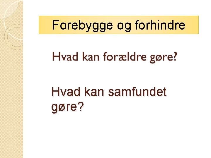 Forebygge og forhindre Hvad kan samfundet gøre? 