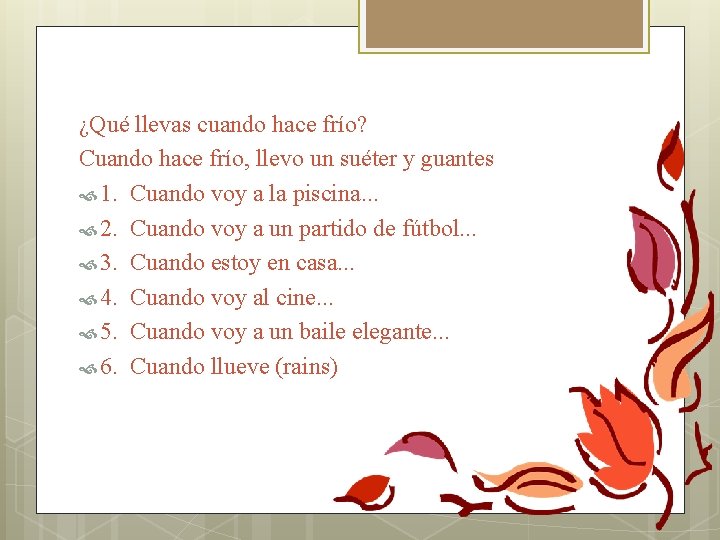 ¿Qué llevas cuando hace frío? Cuando hace frío, llevo un suéter y guantes 1.