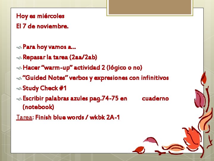 Hoy es miércoles El 7 de noviembre. Para hoy vamos a… Repasar la tarea