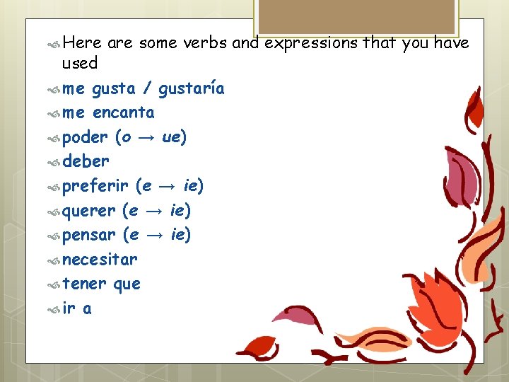  Here are some verbs and expressions that you have used me gusta /