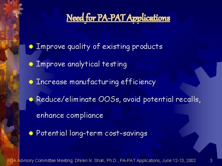 Need for PA-PAT Applications ® Improve quality of existing products ® Improve analytical testing