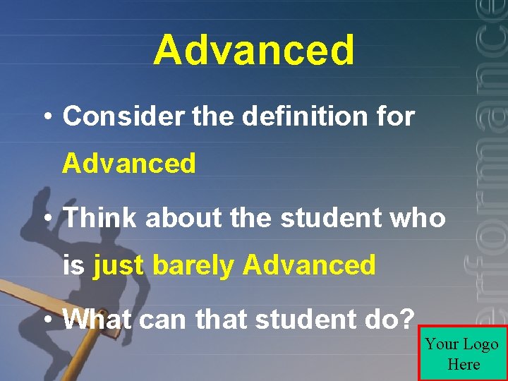 Advanced • Consider the definition for Advanced • Think about the student who is
