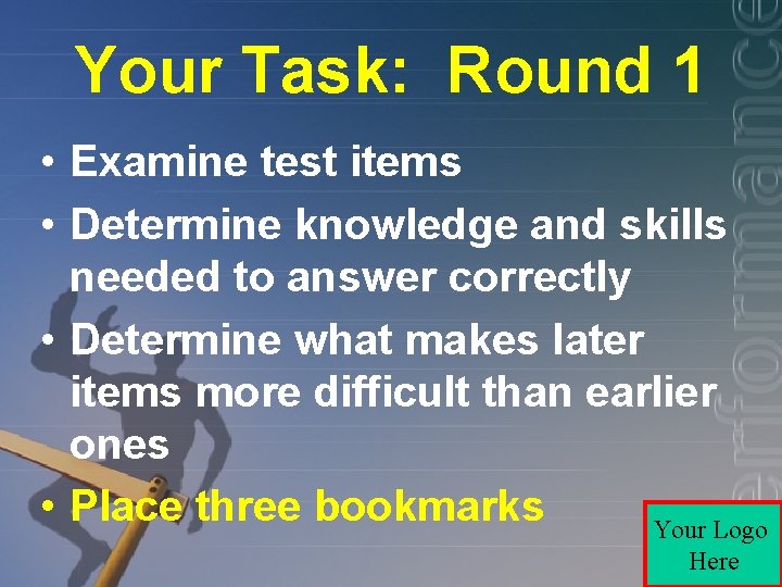 Your Task: Round 1 • Examine test items • Determine knowledge and skills needed