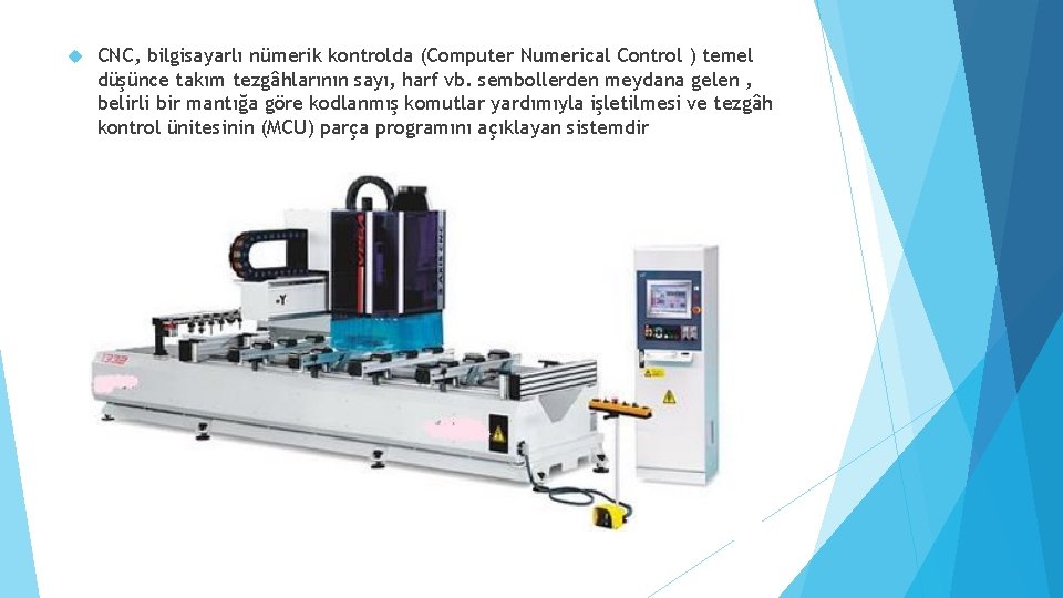  CNC, bilgisayarlı nümerik kontrolda (Computer Numerical Control ) temel düşünce takım tezgâhlarının sayı,