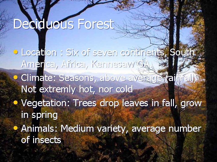 Deciduous Forest • Location : Six of seven continents, South America, Africa, Kennesaw GA.