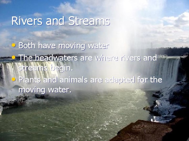 Rivers and Streams • Both have moving water • The headwaters are where rivers
