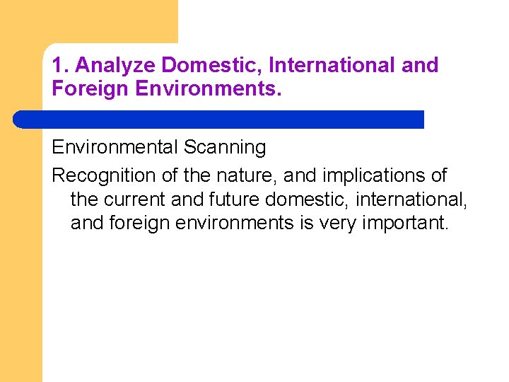 1. Analyze Domestic, International and Foreign Environments. Environmental Scanning Recognition of the nature, and