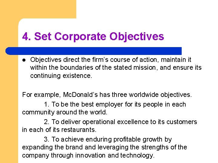 4. Set Corporate Objectives l Objectives direct the firm’s course of action, maintain it