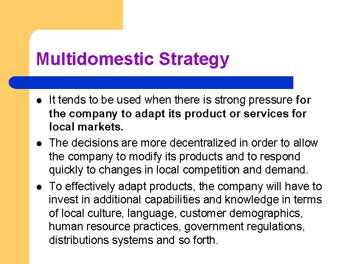 Multidomestic Strategy l l l It tends to be used when there is strong