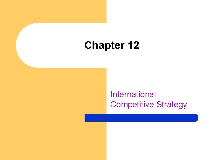 Chapter 12 International Competitive Strategy 