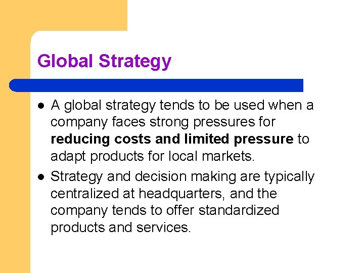 Global Strategy l l A global strategy tends to be used when a company