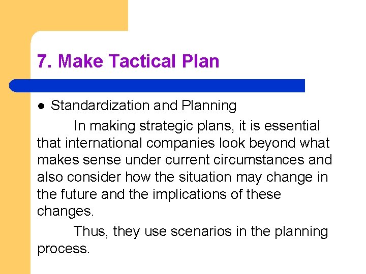 7. Make Tactical Plan Standardization and Planning In making strategic plans, it is essential