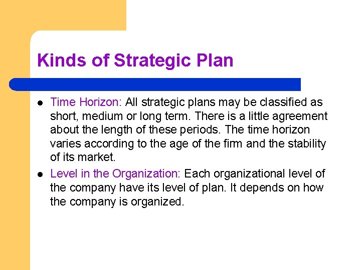 Kinds of Strategic Plan l l Time Horizon: All strategic plans may be classified