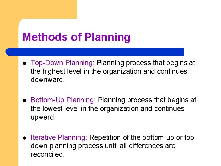 Methods of Planning l Top-Down Planning: Planning process that begins at the highest level