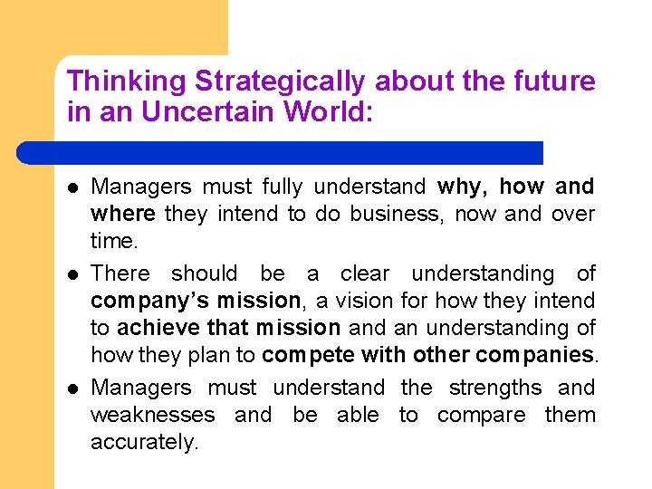 Thinking Strategically about the future in an Uncertain World: l l l Managers must