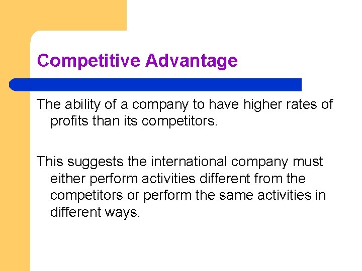 Competitive Advantage The ability of a company to have higher rates of profits than