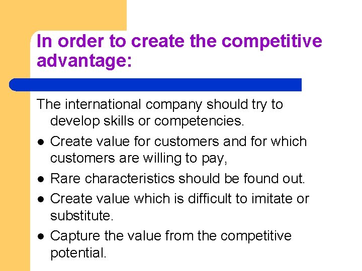 In order to create the competitive advantage: The international company should try to develop