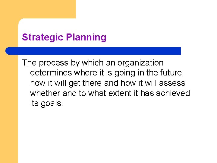 Strategic Planning The process by which an organization determines where it is going in