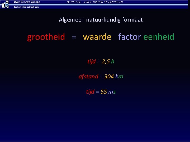 BEWEGING – GROOTHEDEN EN EENHEDEN Algemeen natuurkundig formaat grootheid = waarde factor eenheid tijd