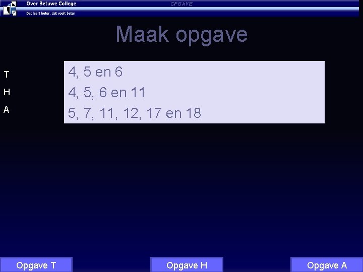 OPGAVE Maak opgave 4, 5 en 6 4, 5, 6 en 11 5, 7,