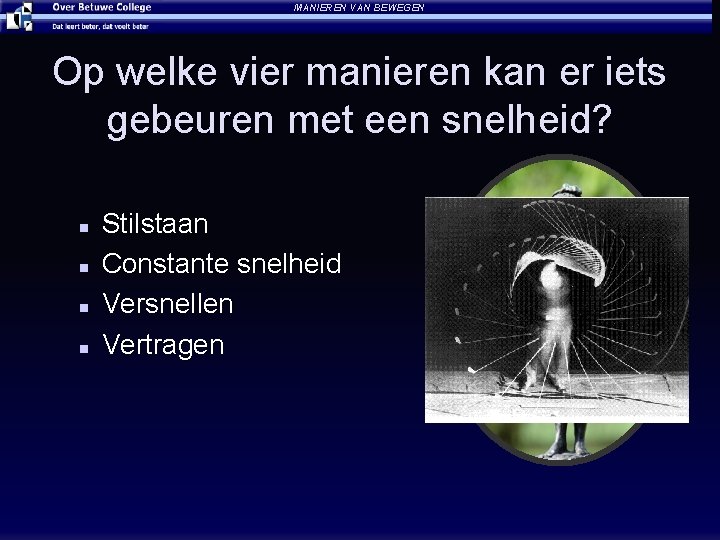 MANIEREN VAN BEWEGEN Op welke vier manieren kan er iets gebeuren met een snelheid?