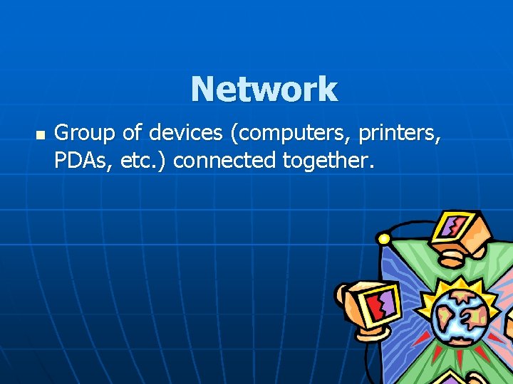 Network n Group of devices (computers, printers, PDAs, etc. ) connected together. 