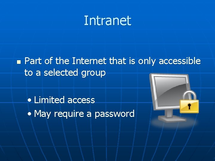 Intranet n Part of the Internet that is only accessible to a selected group