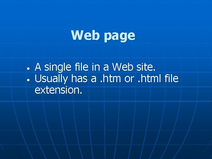 Web page • • A single file in a Web site. Usually has a.