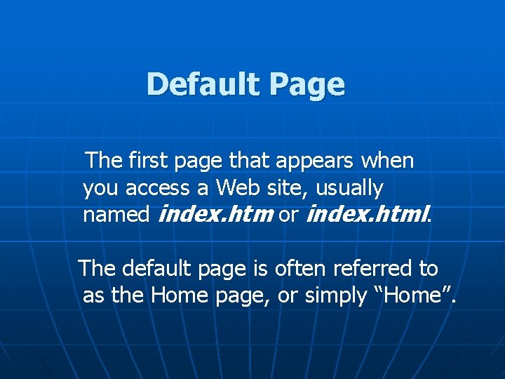 Default Page The first page that appears when you access a Web site, usually