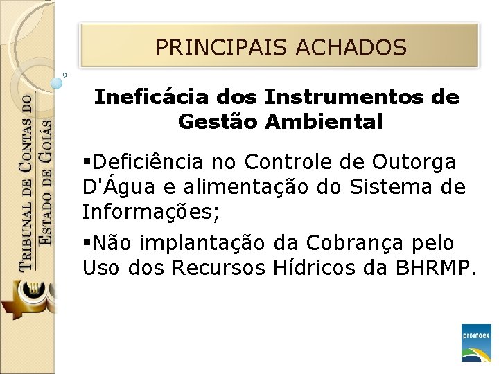 PRINCIPAIS ACHADOS Ineficácia dos Instrumentos de Gestão Ambiental §Deficiência no Controle de Outorga D'Água