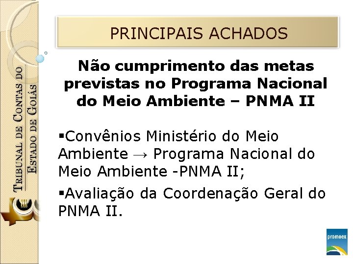 PRINCIPAIS ACHADOS Não cumprimento das metas previstas no Programa Nacional do Meio Ambiente –