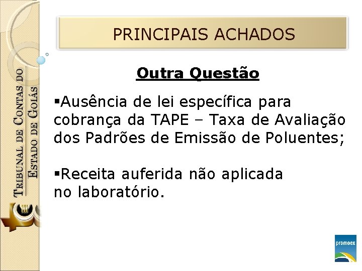 PRINCIPAIS ACHADOS Outra Questão §Ausência de lei específica para cobrança da TAPE – Taxa