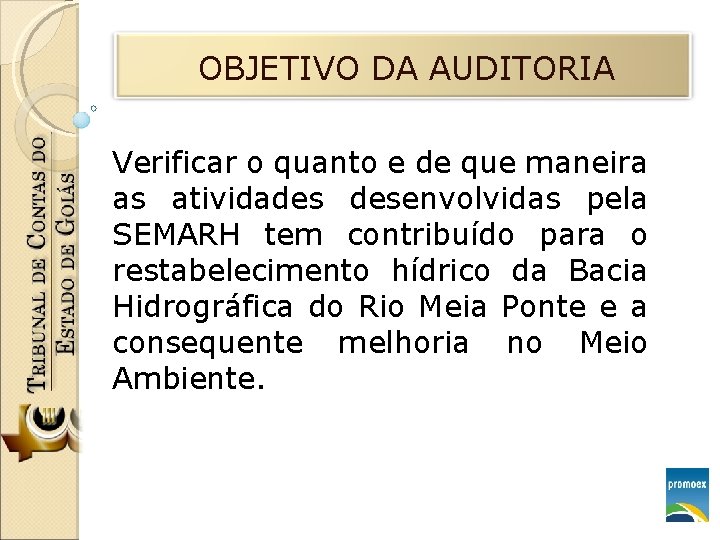 OBJETIVO DA AUDITORIA Verificar o quanto e de que maneira as atividades desenvolvidas pela